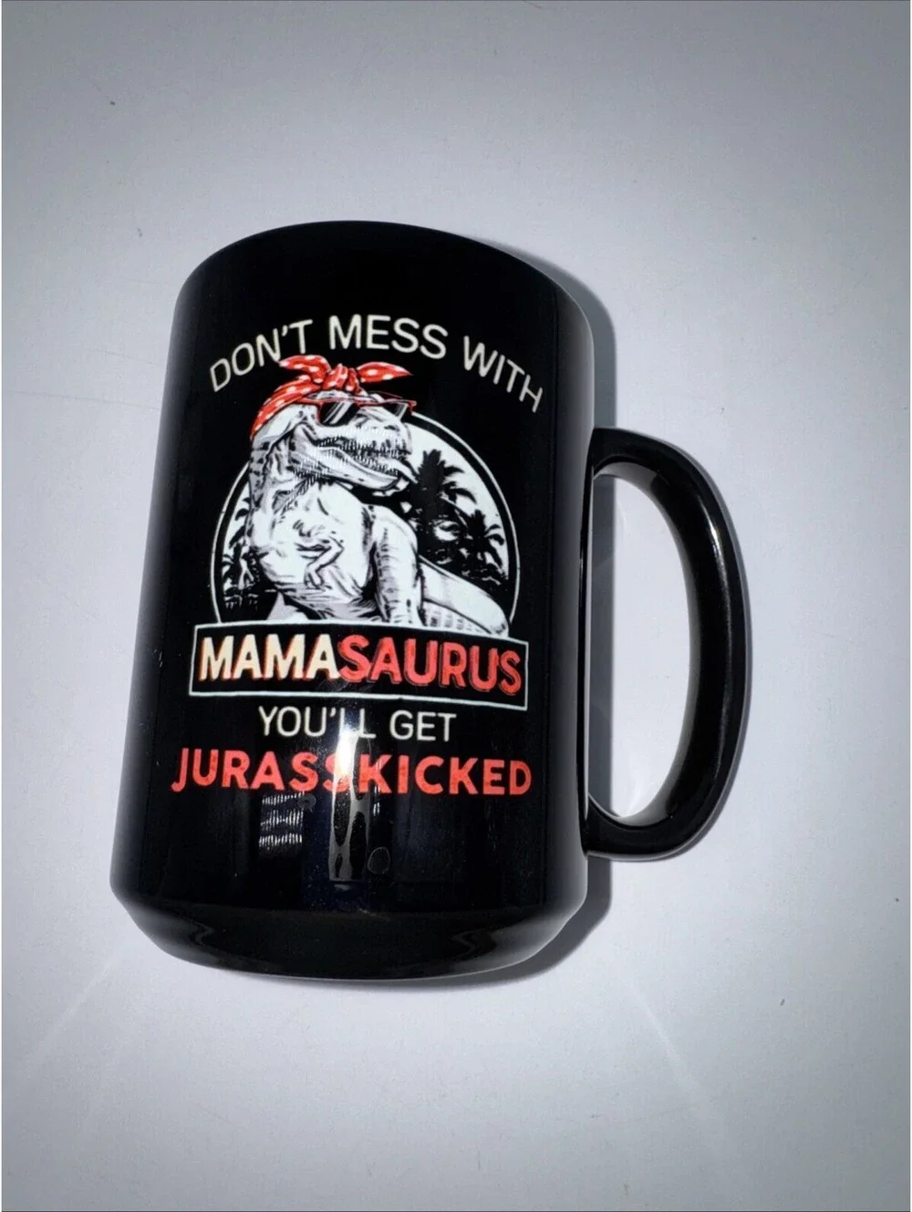 “Don’t Mess With Mamasaurus you’ll get Jurasskicked” 11oz Ceramic coffee mug
